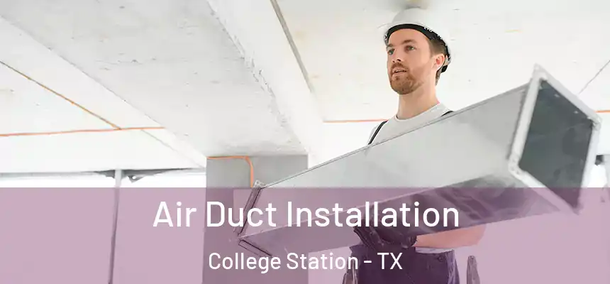 Air Duct Installation College Station - TX