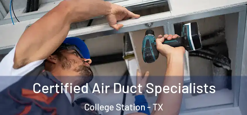Certified Air Duct Specialists College Station - TX