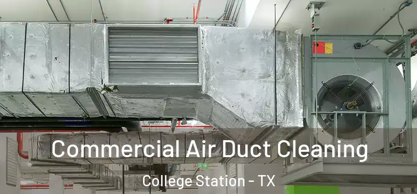 Commercial Air Duct Cleaning College Station - TX