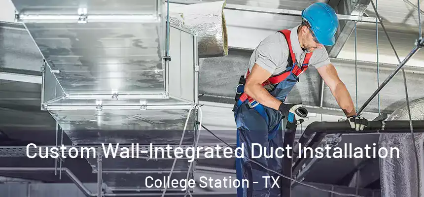 Custom Wall-Integrated Duct Installation College Station - TX