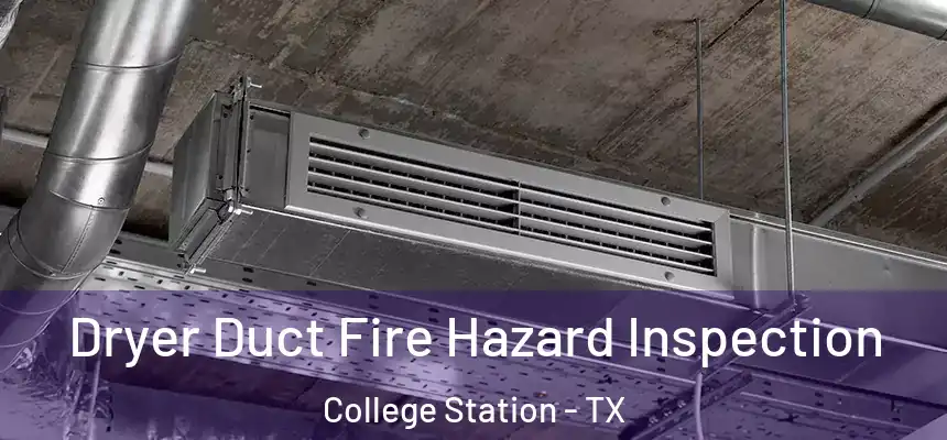Dryer Duct Fire Hazard Inspection College Station - TX