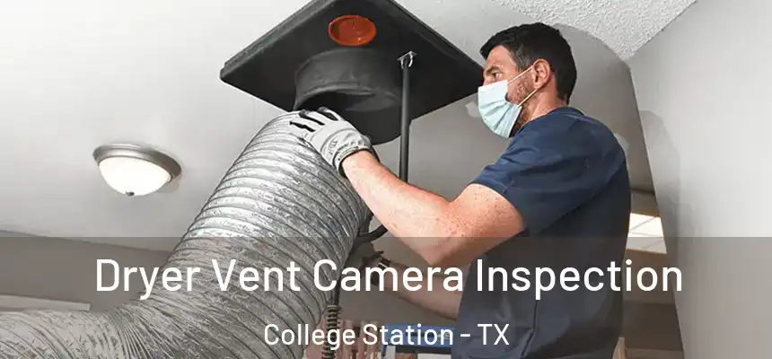 Dryer Vent Camera Inspection College Station - TX