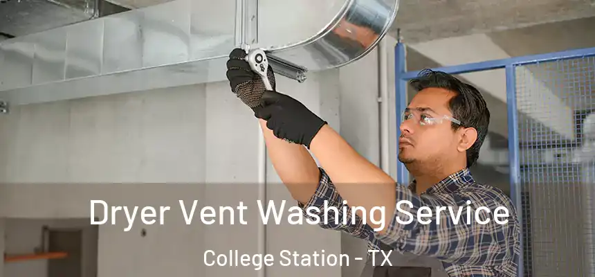  Dryer Vent Washing Service College Station - TX
