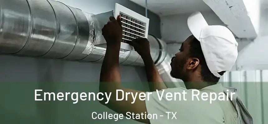 Emergency Dryer Vent Repair College Station - TX
