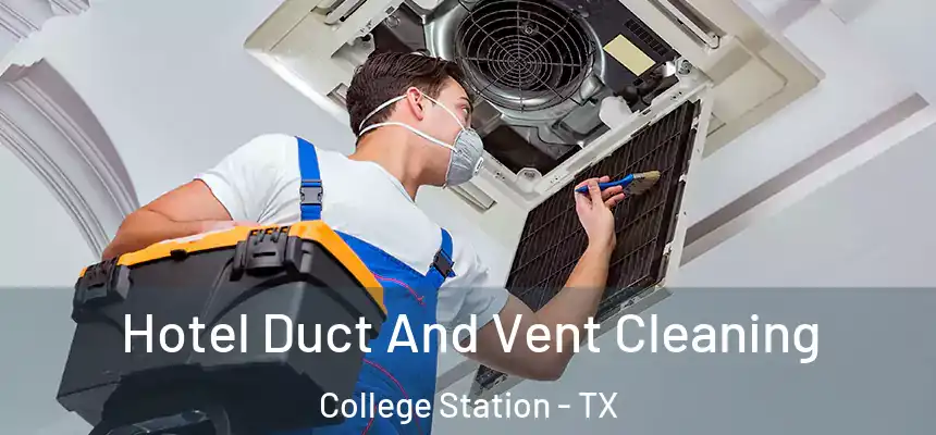 Hotel Duct And Vent Cleaning College Station - TX