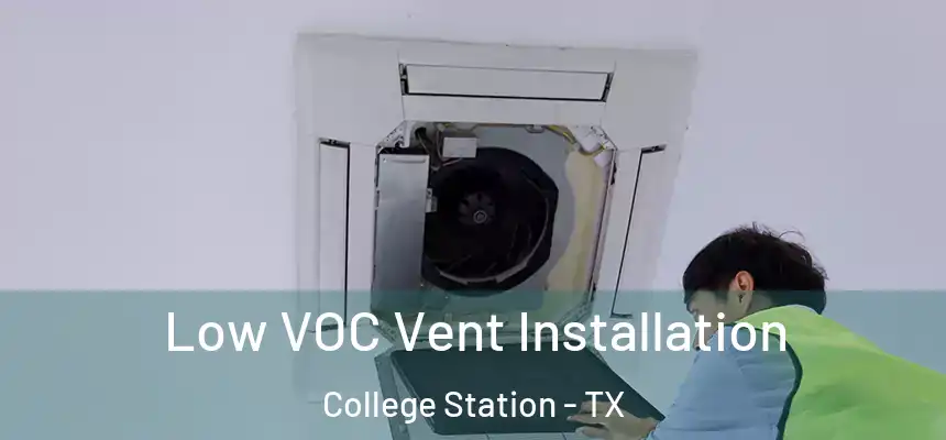 Low VOC Vent Installation College Station - TX