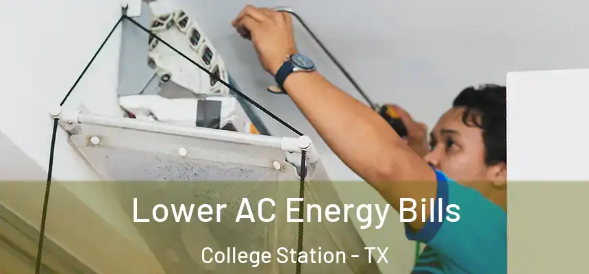Lower AC Energy Bills College Station - TX