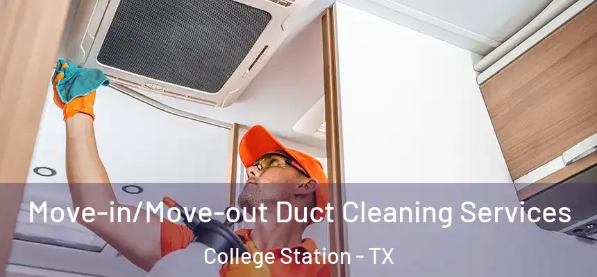  Move-in/Move-out Duct Cleaning Services College Station - TX