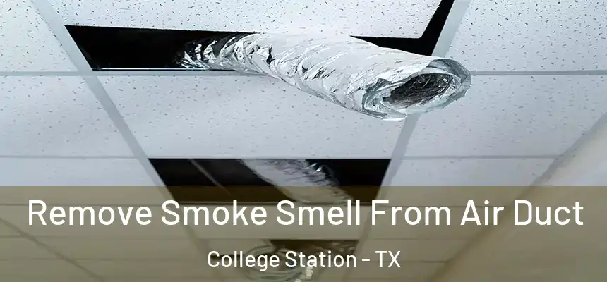 Remove Smoke Smell From Air Duct College Station - TX