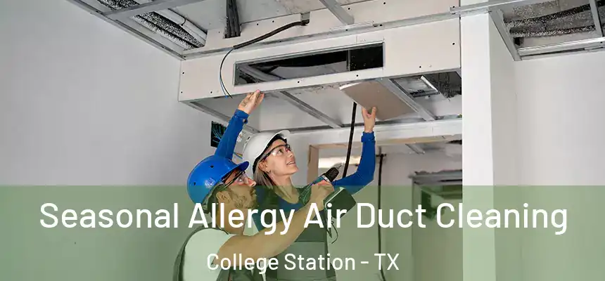 Seasonal Allergy Air Duct Cleaning College Station - TX