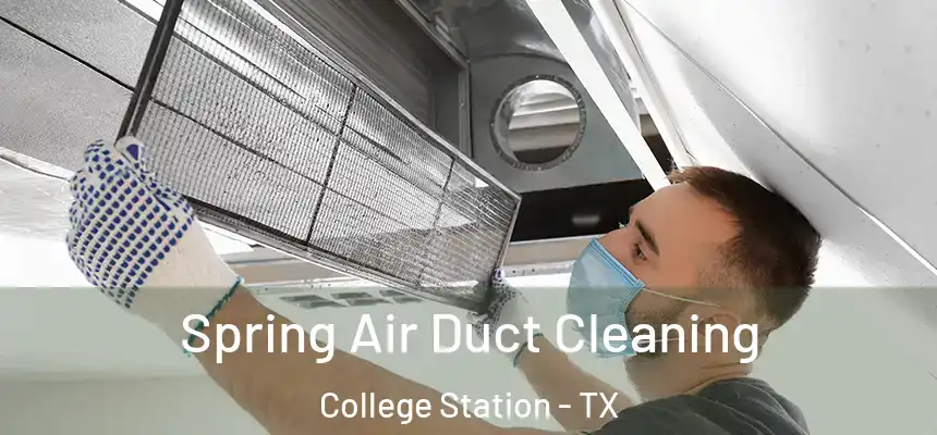 Spring Air Duct Cleaning College Station - TX
