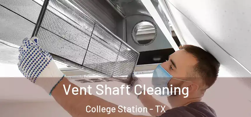 Vent Shaft Cleaning College Station - TX