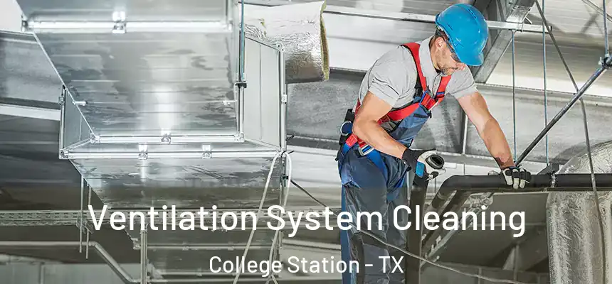 Ventilation System Cleaning College Station - TX