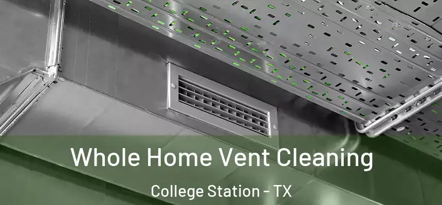 Whole Home Vent Cleaning College Station - TX