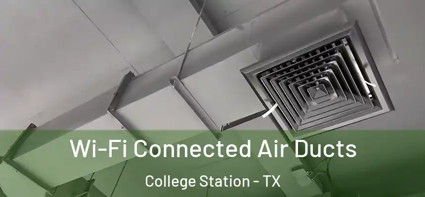 Wi-Fi Connected Air Ducts College Station - TX